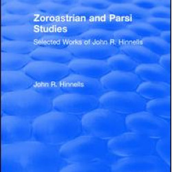 Zoroastrian and Parsi Studies: Selected Works of John R.Hinnells