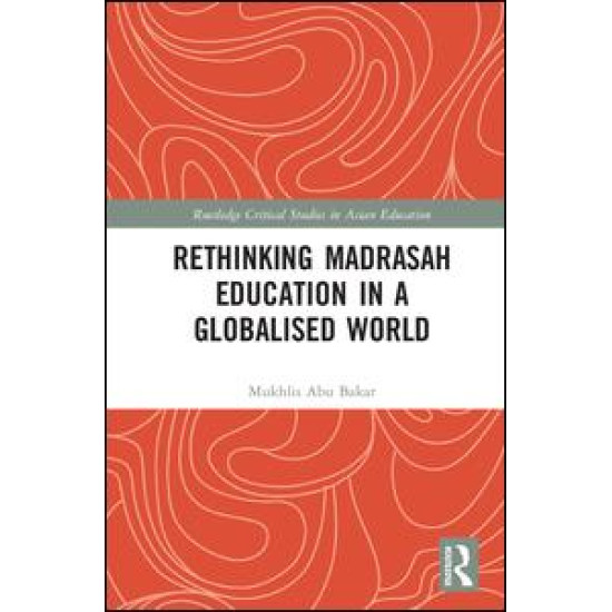 Rethinking Madrasah Education in a Globalised World Rethinking Madrasah Education in a Globalised World