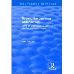 Beyond the Learning Organisation: Paths of Organisational Learning in the East German Context Beyond the Learning Organisation: Paths of Organisational Learning in the East German Context
