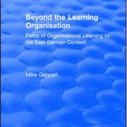 Beyond the Learning Organisation: Paths of Organisational Learning in the East German Context Beyond the Learning Organisation: Paths of Organisational Learning in the East German Context