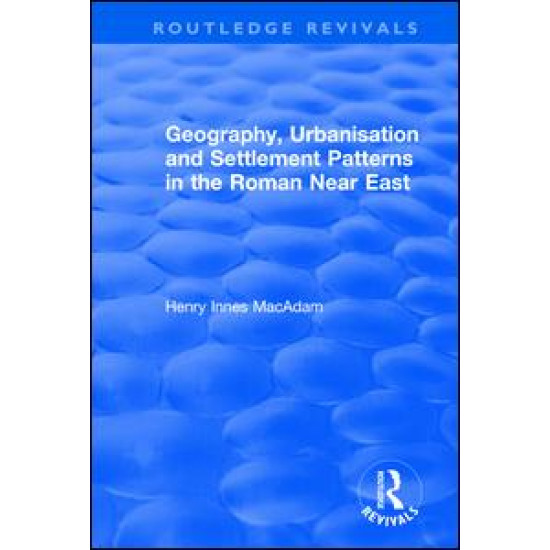 Geography, Urbanisation and Settlement Patterns in the Roman Near East