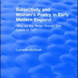 Subjectivity and Women's Poetry in Early Modern England: Why on the Ridge Should She Desire to Go?