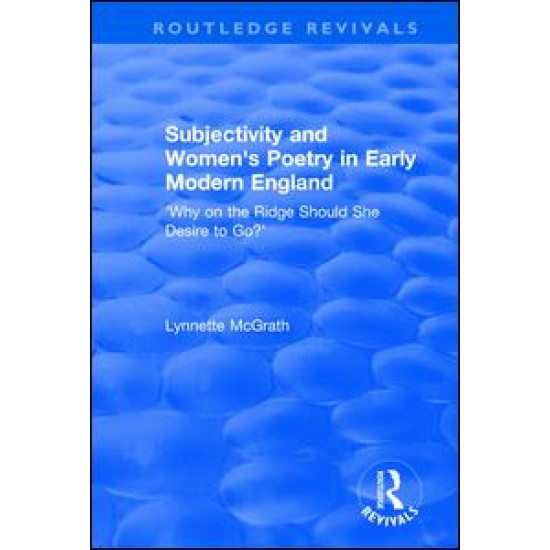 Subjectivity and Women's Poetry in Early Modern England: Why on the Ridge Should She Desire to Go?