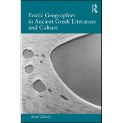 Erotic Geographies in Ancient Greek Literature and Culture Erotic Geographies in Ancient Greek Literature and Culture