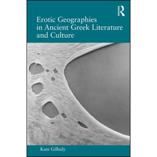 Erotic Geographies in Ancient Greek Literature and Culture