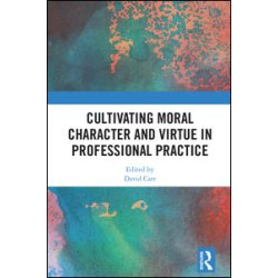 Cultivating Moral Character and Virtue in Professional Practice Cultivating Moral Character and Virtue in Professional Practice