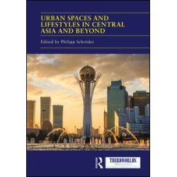 Urban Spaces and Lifestyles in Central Asia and Beyond Urban Spaces and Lifestyles in Central Asia and Beyond