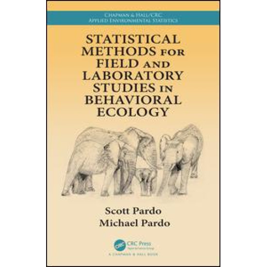 Statistical Methods for Field and Laboratory Studies in Behavioral Ecology