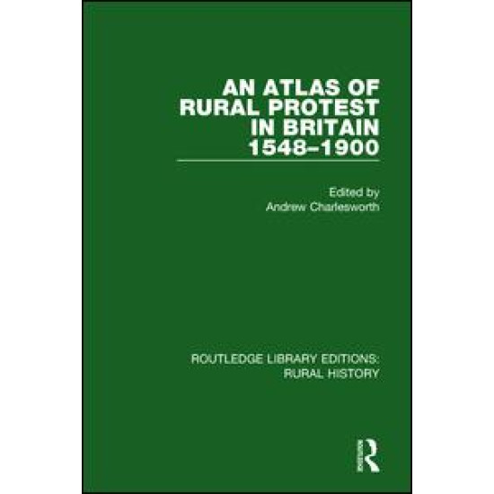 An Atlas of Rural Protest in Britain 1548-1900 An Atlas of Rural Protest in Britain 1548-1900