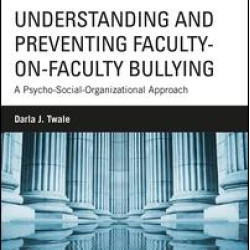 Understanding and Preventing Faculty-on-Faculty Bullying