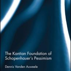 The Kantian Foundation of Schopenhauer's Pessimism The Kantian Foundation of Schopenhauer's Pessimism