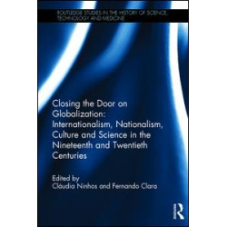 Closing the Door on Globalization: Internationalism, Nationalism, Culture and Science in the Nineteenth and Twentieth Centuries Closing the Door on Globalization: Internationalism, Nationalism, Culture and Science in the Nineteenth and Twentieth Centuries