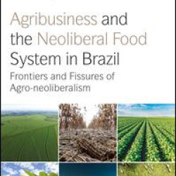 Agribusiness and the Neoliberal Food System in Brazil Agribusiness and the Neoliberal Food System in Brazil