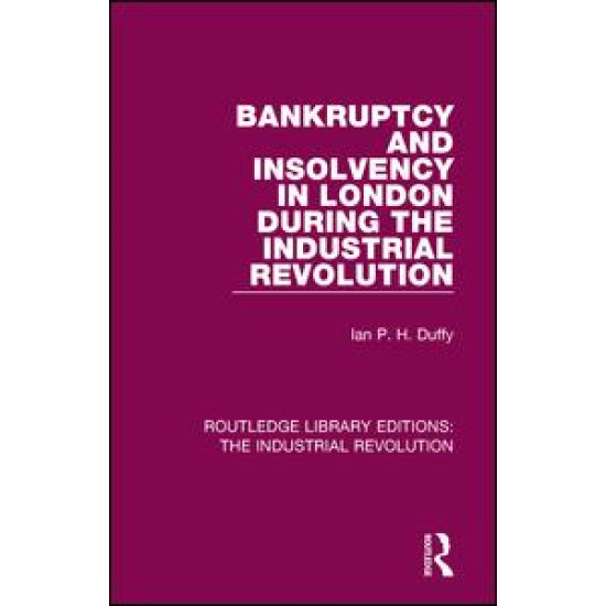 Bankruptcy and Insolvency in London During the Industrial Revolution Bankruptcy and Insolvency in London During the Industrial Revolution
