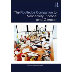 The Routledge Companion to Modernity, Space and Gender The Routledge Companion to Modernity, Space and Gender