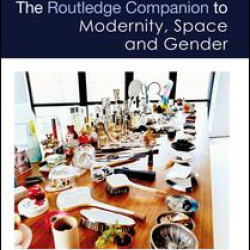 The Routledge Companion to Modernity, Space and Gender The Routledge Companion to Modernity, Space and Gender