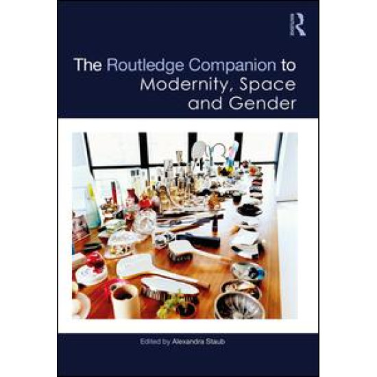 The Routledge Companion to Modernity, Space and Gender