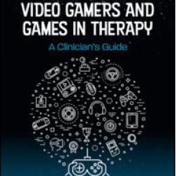 Working with Video Gamers and Games in Therapy