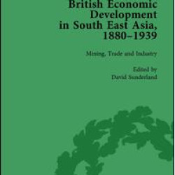 British Economic Development in South East Asia, 1880-1939, Volume 2
