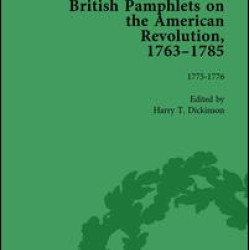 British Pamphlets on the American Revolution, 1763-1785, Part I, Volume 4 British Pamphlets on the American Revolution, 1763-1785, Part I, Volume 4