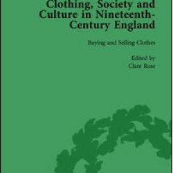 Clothing, Society and Culture in Nineteenth-Century England, Volume 1 Clothing, Society and Culture in Nineteenth-Century England, Volume 1