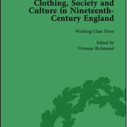 Clothing, Society and Culture in Nineteenth-Century England, Volume 3 Clothing, Society and Culture in Nineteenth-Century England, Volume 3