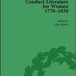 Conduct Literature for Women, Part IV, 1770-1830 vol 5 Conduct Literature for Women, Part IV, 1770-1830 vol 5
