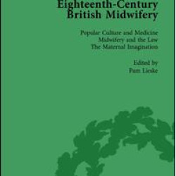 Eighteenth-Century British Midwifery, Part I vol 1