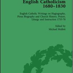 English Catholicism, 1680-1830, vol 4