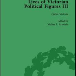 Lives of Victorian Political Figures, Part III, Volume 1