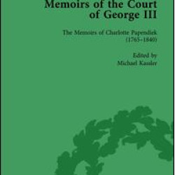 The Memoirs of Charlotte Papendiek (1765–1840): Court, Musical and Artistic Life in the Time of King George III