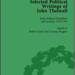 Selected Political Writings of John Thelwall Vol 1