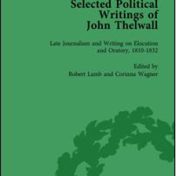 Selected Political Writings of John Thelwall Vol 4
