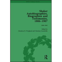 Shaker Autobiographies, Biographies and Testimonies, 1806-1907 Vol 1