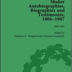 Shaker Autobiographies, Biographies and Testimonies, 1806-1907 Vol 1