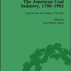 The American Coal Industry 1790–1902, Volume I The American Coal Industry 1790–1902, Volume I