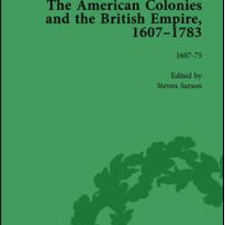 The American Colonies and the British Empire, 1607-1783, Part I Vol 1 The American Colonies and the British Empire, 1607-1783, Part I Vol 1