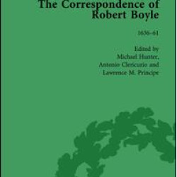 The Correspondence of Robert Boyle, 1636-1691 Vol 1 The Correspondence of Robert Boyle, 1636-1691 Vol 1