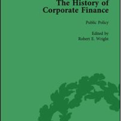 The History of Corporate Finance: Developments of Anglo-American Securities Markets, Financial Practices, Theories and Laws Vol 2 The History of Corporate Finance: Developments of Anglo-American Securities Markets, Financial Practices, Theories and Laws Vol 2