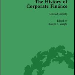 The History of Corporate Finance: Developments of Anglo-American Securities Markets, Financial Practices, Theories and Laws Vol 3 The History of Corporate Finance: Developments of Anglo-American Securities Markets, Financial Practices, Theories and Laws Vol 3