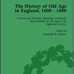 The History of Old Age in England, 1600-1800, Part II vol 6