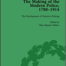 The Making of the Modern Police, 1780–1914, Part II vol 6