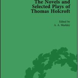 The Novels and Selected Plays of Thomas Holcroft Vol 4 The Novels and Selected Plays of Thomas Holcroft Vol 4