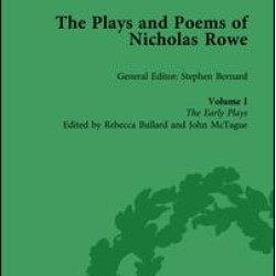 The Plays and Poems of Nicholas Rowe, Volume I The Plays and Poems of Nicholas Rowe, Volume I