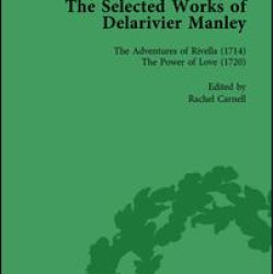 The Selected Works of Delarivier Manley Vol 4