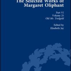 The Selected Works of Margaret Oliphant, Part VI Volume 25 The Selected Works of Margaret Oliphant, Part VI Volume 25