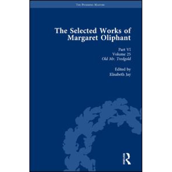 The Selected Works of Margaret Oliphant, Part VI Volume 25 The Selected Works of Margaret Oliphant, Part VI Volume 25
