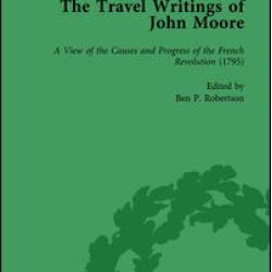 The Travel Writings of John Moore Vol 4 The Travel Writings of John Moore Vol 4