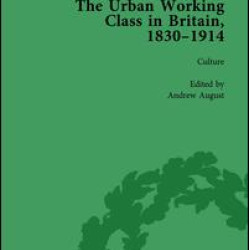 The Urban Working Class in Britain, 1830–1914 Vol 3 The Urban Working Class in Britain, 1830–1914 Vol 3