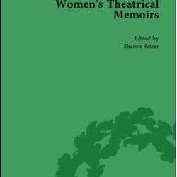 Women's Theatrical Memoirs, Part I Vol 1 Women's Theatrical Memoirs, Part I Vol 1